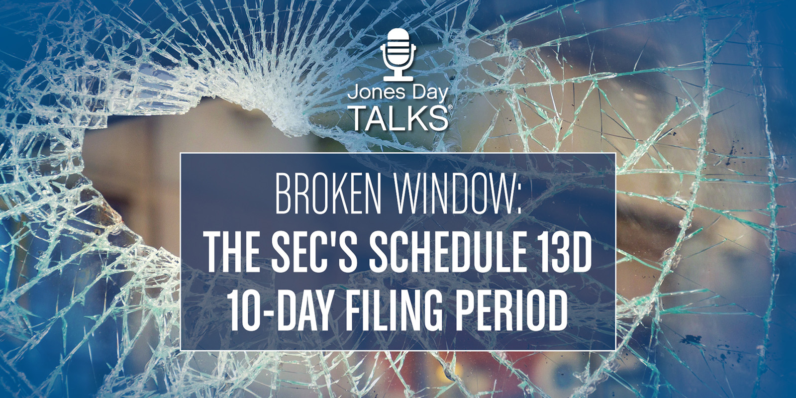 jones-day-talks-broken-window-the-sec-s-schedule-13d-10-day-filing